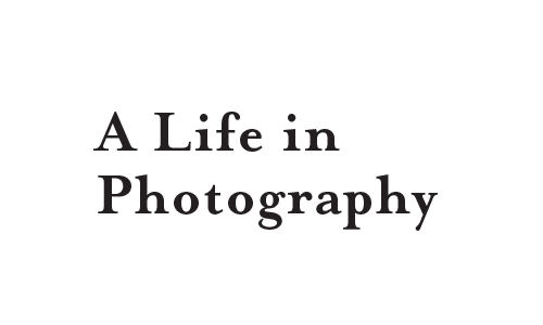 A Life in Photography
