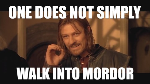 One does not simply walk into Mordor