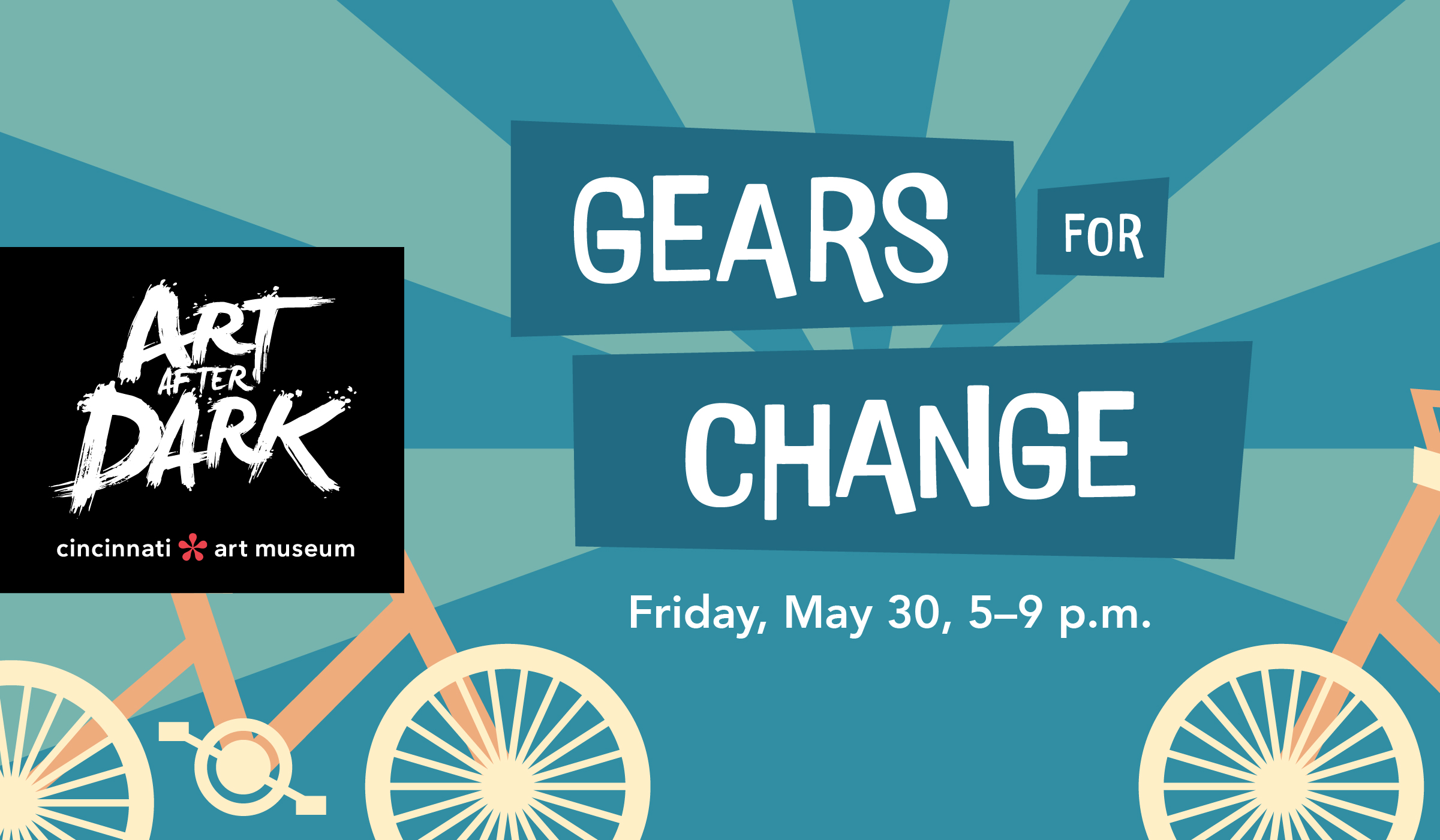 Event poster with stylized bicycle wheels, promoting "Art After Dark: Gears for Change" at Cincinnati Art Museum, Friday, May 30, 5–9 p.m.