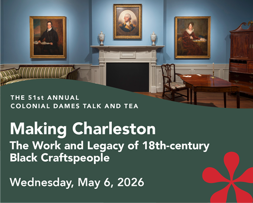 51st Annual Colonial Dames Talk and Tea Making – Charleston: The Work and Legacy of 18th-century Black Craftspeople 