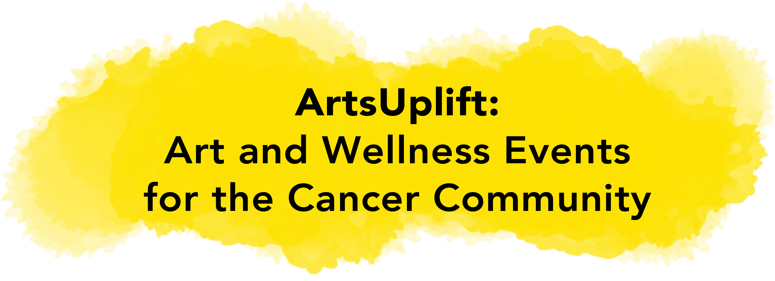 ArtsUplift: Art and Wellness Events for the Cancer Community
